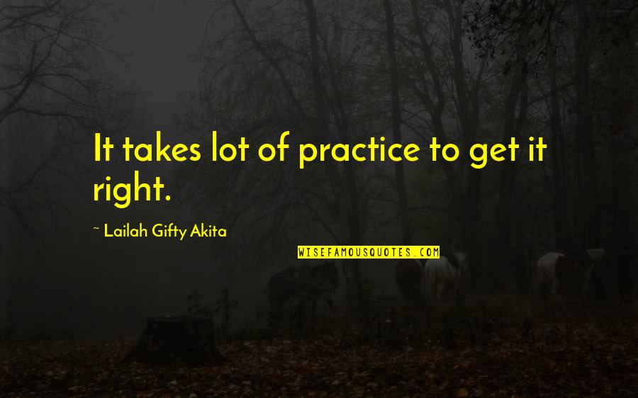 Friends And Thanksgiving Quotes By Lailah Gifty Akita: It takes lot of practice to get it