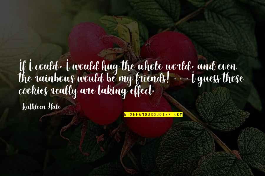 Friends And The World Quotes By Kathleen Hale: If I could, I would hug the whole