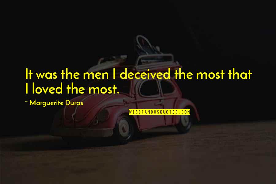 Friends And Time Passing Quotes By Marguerite Duras: It was the men I deceived the most