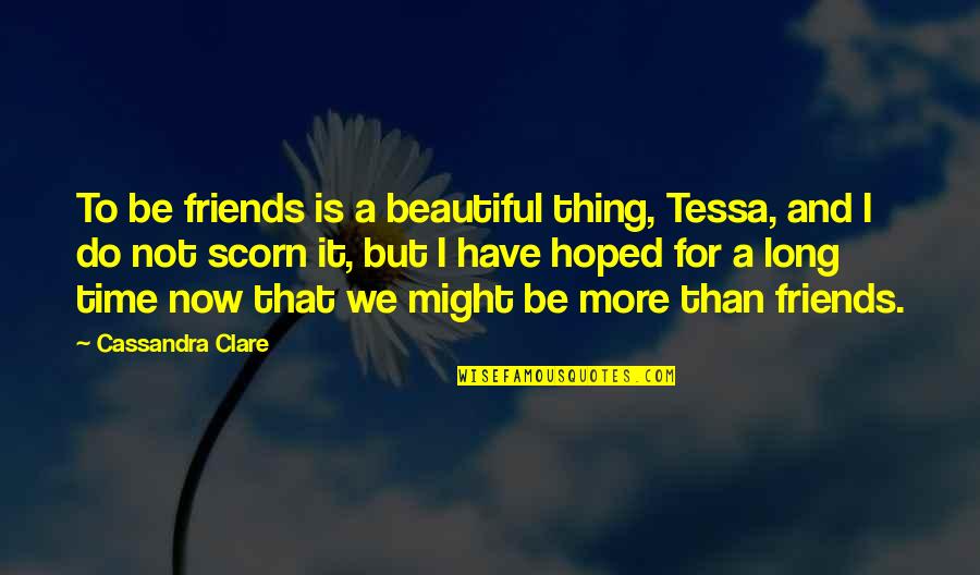 Friends And Time Quotes By Cassandra Clare: To be friends is a beautiful thing, Tessa,