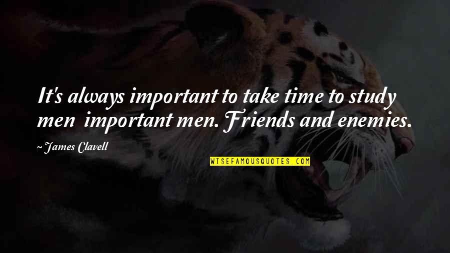 Friends And Time Quotes By James Clavell: It's always important to take time to study