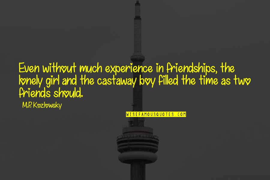 Friends And Time Quotes By M.P. Kozlowsky: Even without much experience in friendships, the lonely