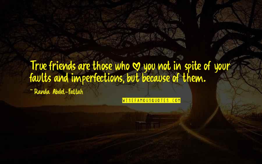 Friends And True Friends Quotes By Randa Abdel-Fattah: True friends are those who love you not