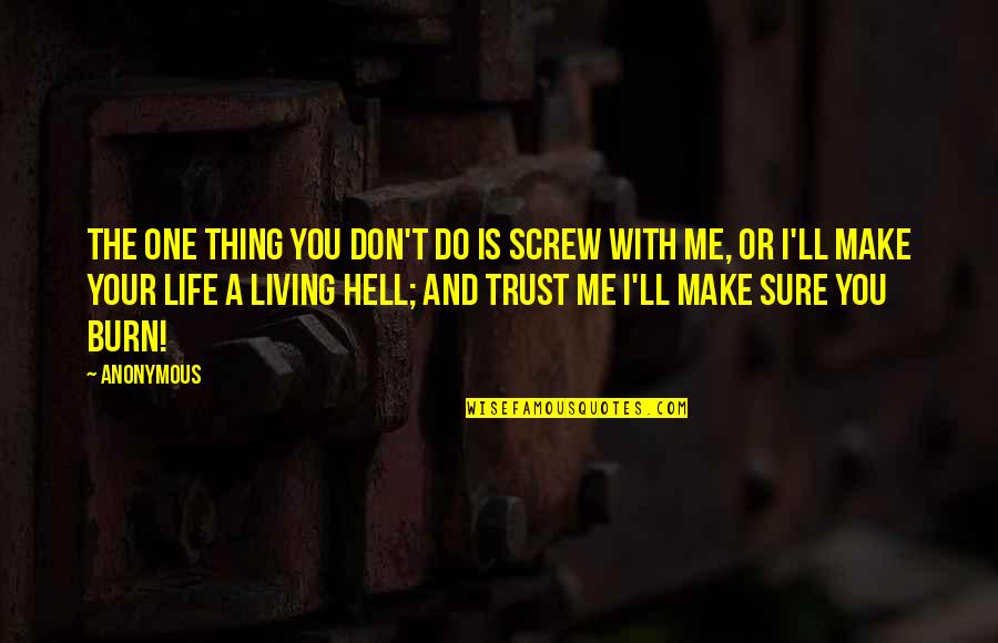 Friends And Trust Quotes By Anonymous: The one thing you don't do is screw