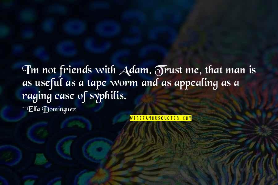 Friends And Trust Quotes By Ella Dominguez: I'm not friends with Adam. Trust me, that
