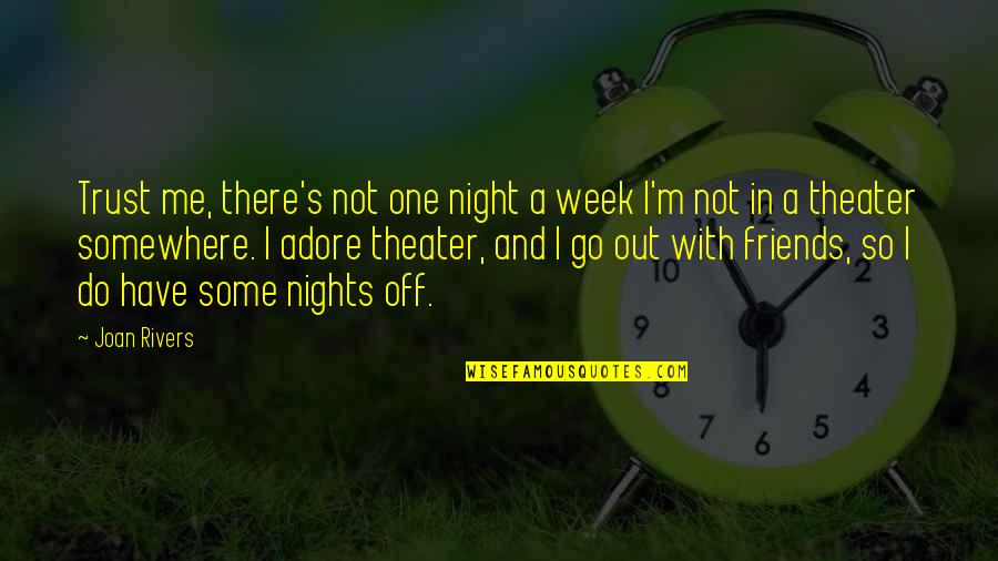 Friends And Trust Quotes By Joan Rivers: Trust me, there's not one night a week