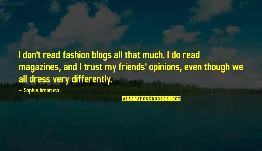 Friends And Trust Quotes By Sophia Amoruso: I don't read fashion blogs all that much.