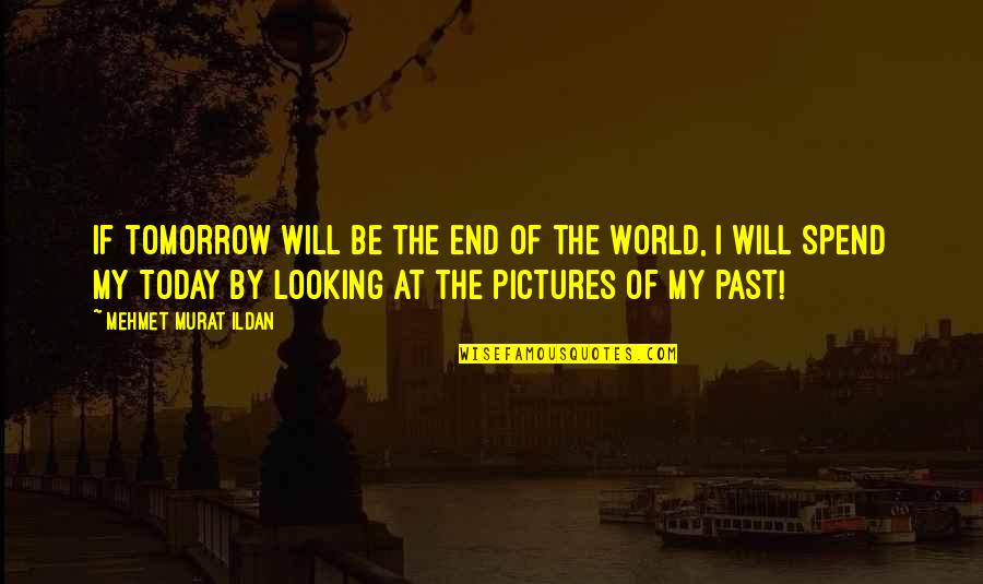 Friends Angels Quotes By Mehmet Murat Ildan: If tomorrow will be the end of the