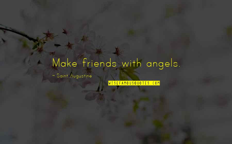 Friends Angels Quotes By Saint Augustine: Make friends with angels.