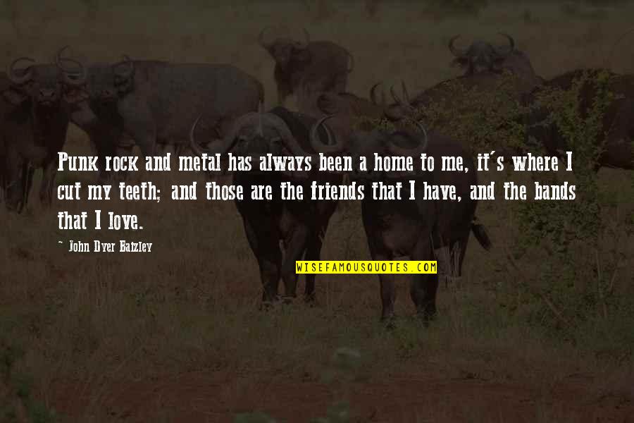 Friends Are Always Quotes By John Dyer Baizley: Punk rock and metal has always been a