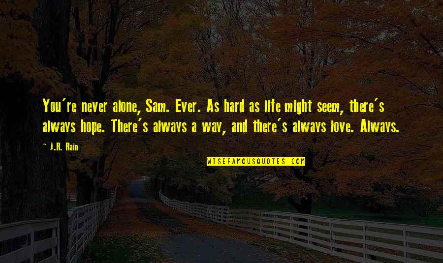 Friends Are Backstabbers Quotes By J.R. Rain: You're never alone, Sam. Ever. As hard as Friends Are Backstabbers Quotes By J.R. Rain: You're never alone, Sam. Ever. As hard as