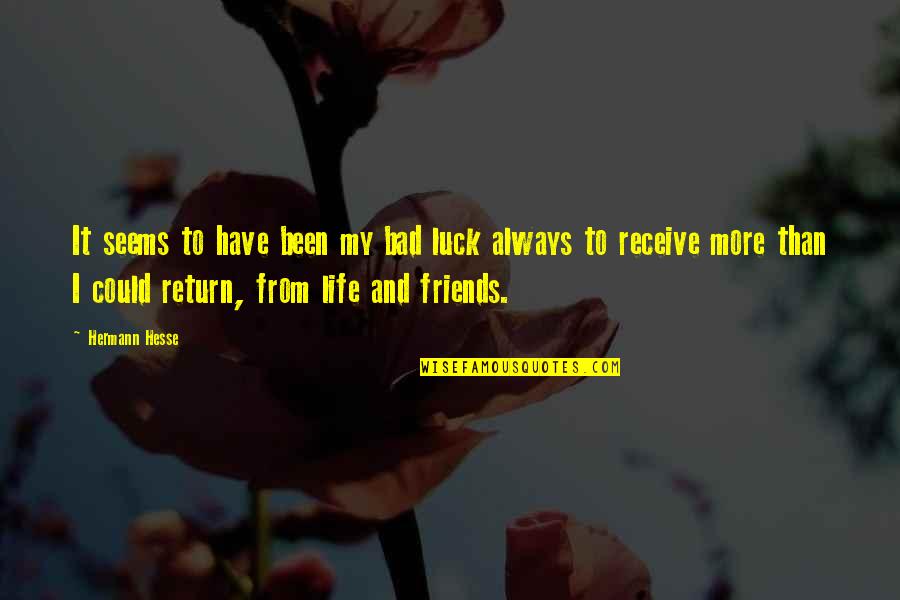 Friends Are Bad Quotes By Hermann Hesse: It seems to have been my bad luck