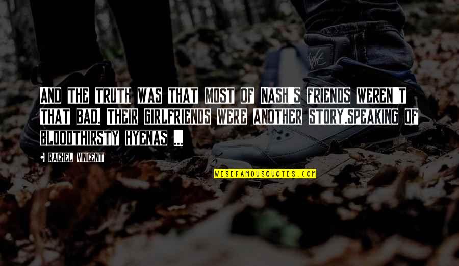 Friends Are Bad Quotes By Rachel Vincent: And the truth was that most of Nash's
