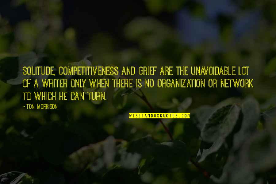 Friends Are Enemies In Disguise Quotes By Toni Morrison: Solitude, competitiveness and grief are the unavoidable lot