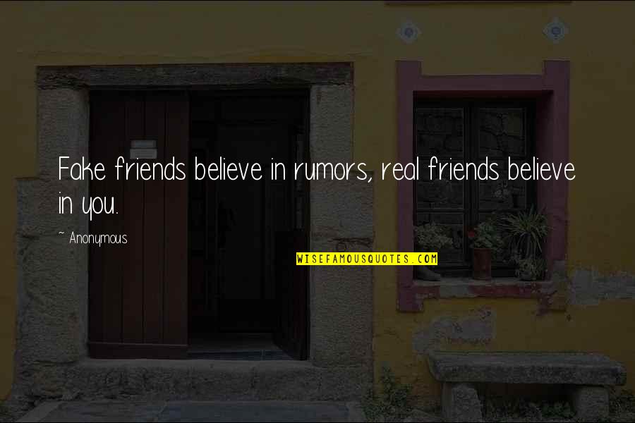 Friends Are Fake Quotes By Anonymous: Fake friends believe in rumors, real friends believe