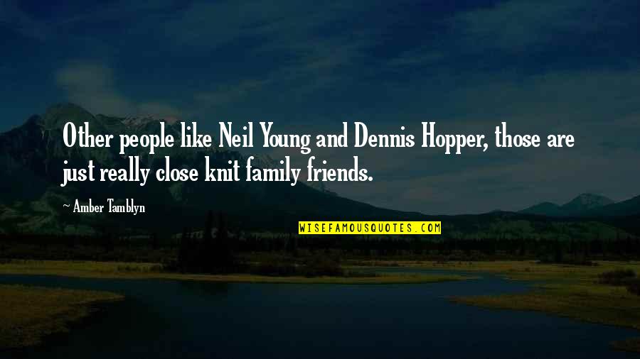 Friends Are Family Quotes By Amber Tamblyn: Other people like Neil Young and Dennis Hopper,