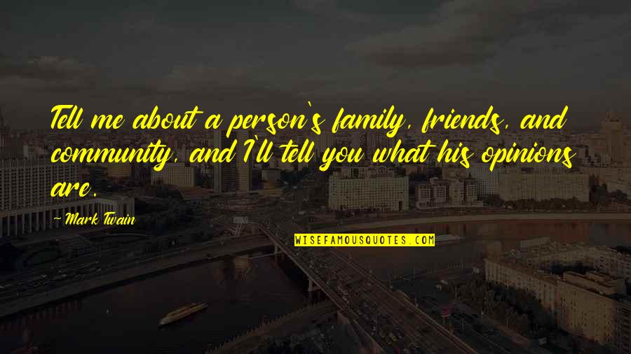Friends Are Family Quotes By Mark Twain: Tell me about a person's family, friends, and