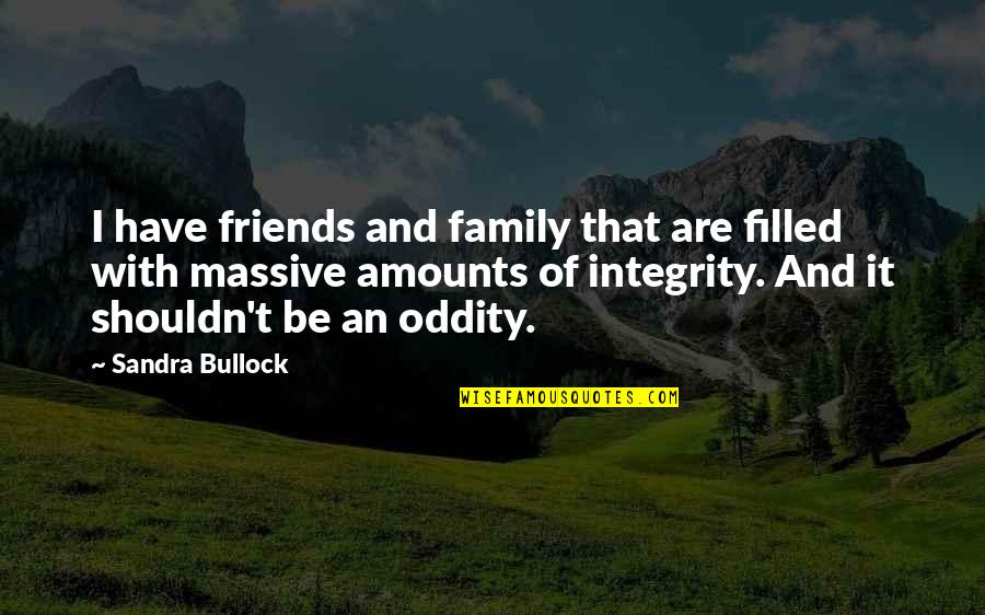 Friends Are Family Quotes By Sandra Bullock: I have friends and family that are filled