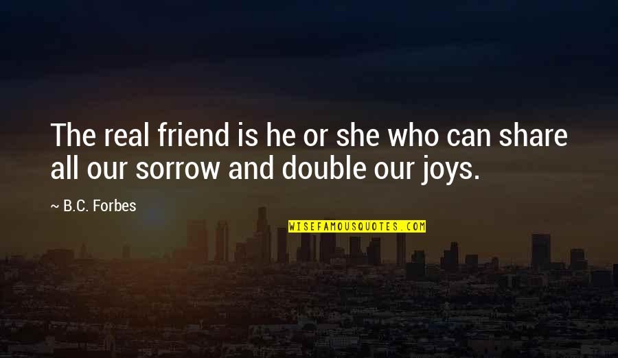 Friends Are Gems Quotes By B.C. Forbes: The real friend is he or she who