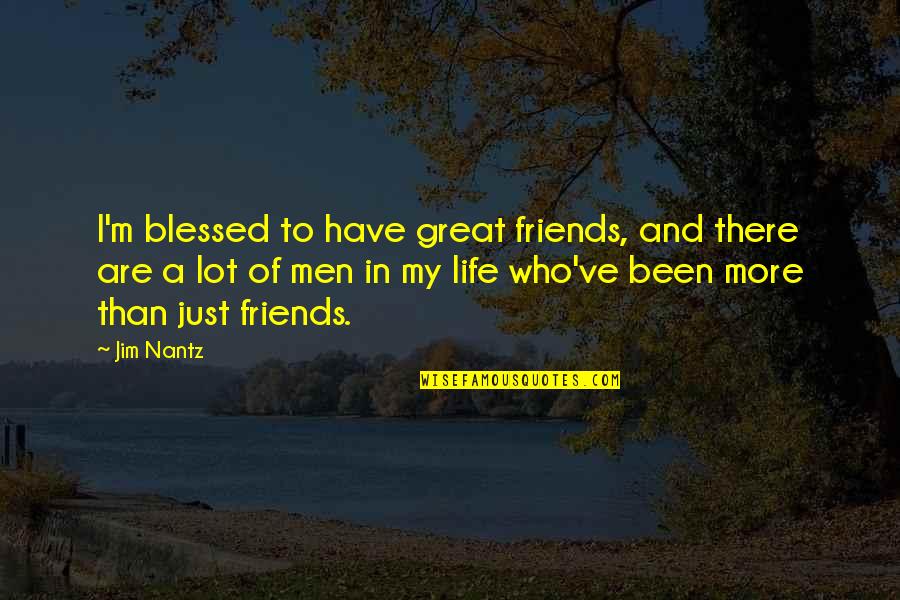 Friends Are Just Quotes By Jim Nantz: I'm blessed to have great friends, and there