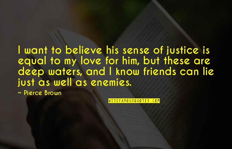 Friends Are Just Quotes By Pierce Brown: I want to believe his sense of justice