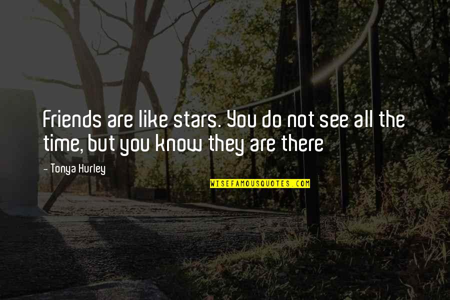 Friends Are Like Stars Quotes By Tonya Hurley: Friends are like stars. You do not see