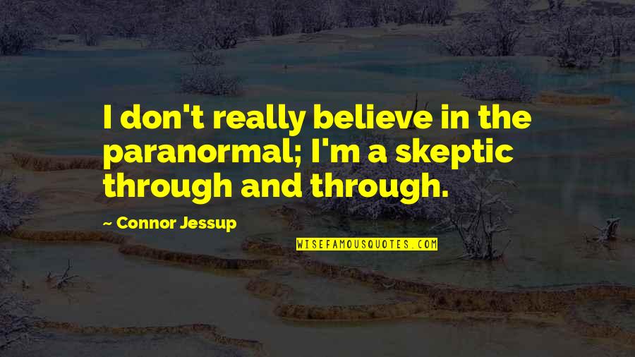 Friends Are Most Important In Life Quotes By Connor Jessup: I don't really believe in the paranormal; I'm