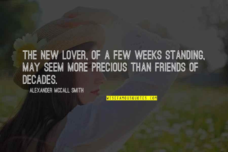 Friends Are Precious Quotes By Alexander McCall Smith: The new lover, of a few weeks standing,