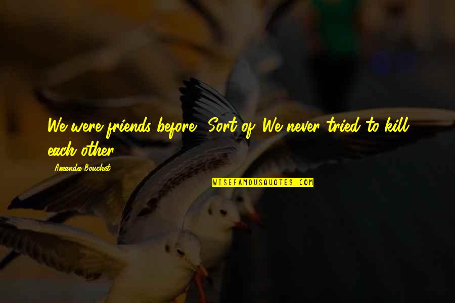 Friends Are Snakes Quotes By Amanda Bouchet: We were friends before." Sort of. We never