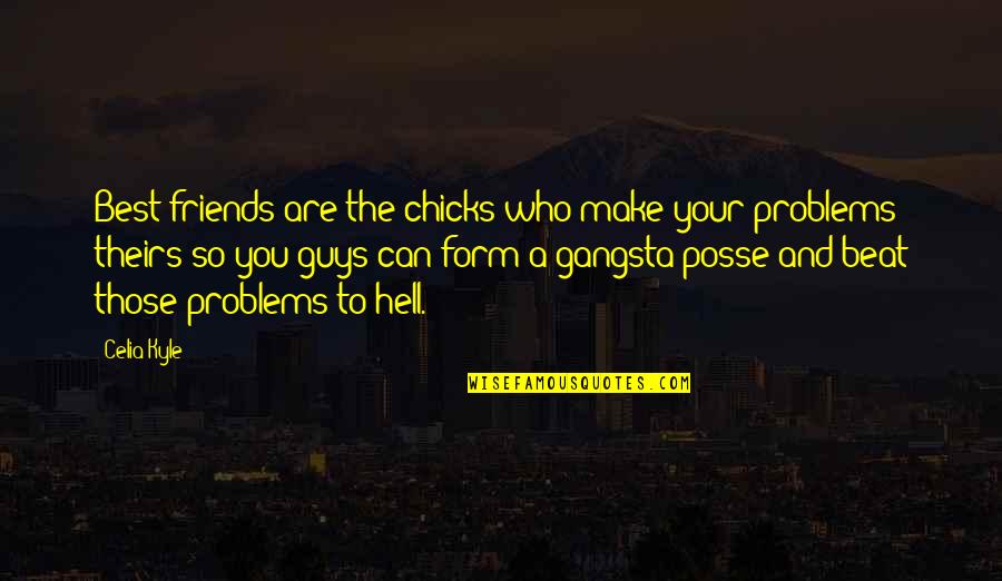 Friends Are The Best Quotes By Celia Kyle: Best friends are the chicks who make your
