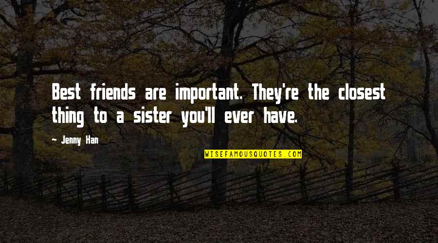 Friends Are The Best Quotes By Jenny Han: Best friends are important. They're the closest thing