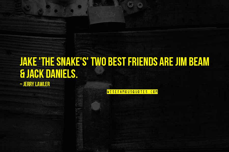 Friends Are The Best Quotes By Jerry Lawler: Jake 'The Snake's' two best friends are Jim