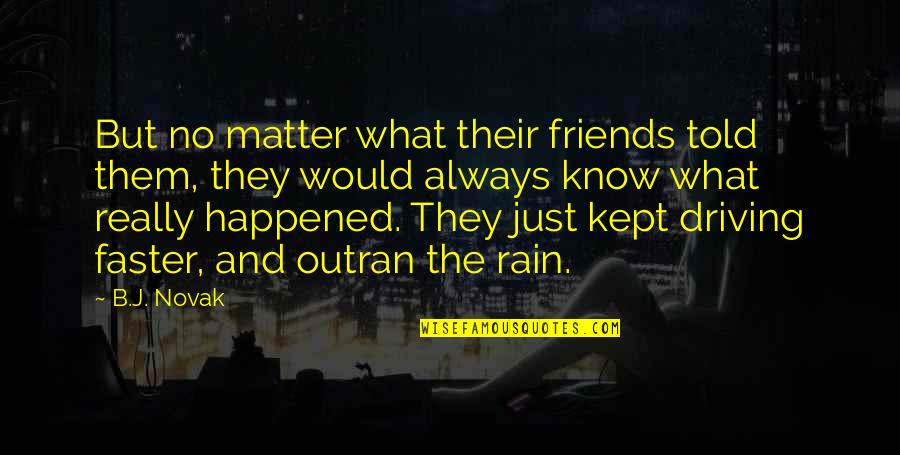 Friends Are There For You No Matter What Quotes By B.J. Novak: But no matter what their friends told them,