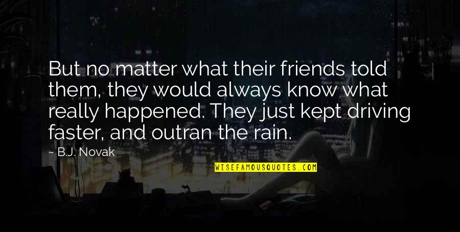 Friends Are There No Matter What Quotes By B.J. Novak: But no matter what their friends told them,