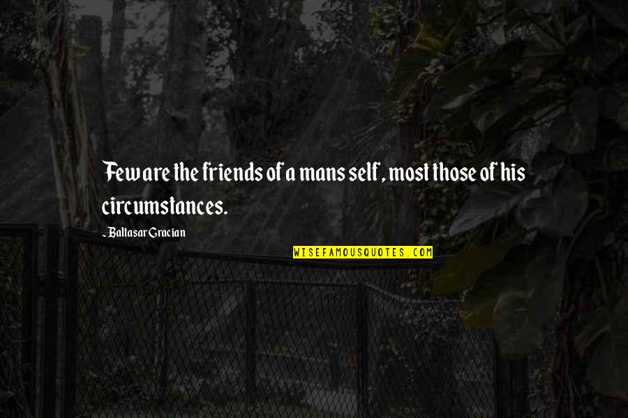 Friends Are Those Quotes By Baltasar Gracian: Few are the friends of a mans self,