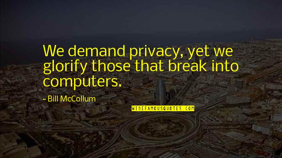 Friends Aren't Supposed To Hurt You Quotes By Bill McCollum: We demand privacy, yet we glorify those that