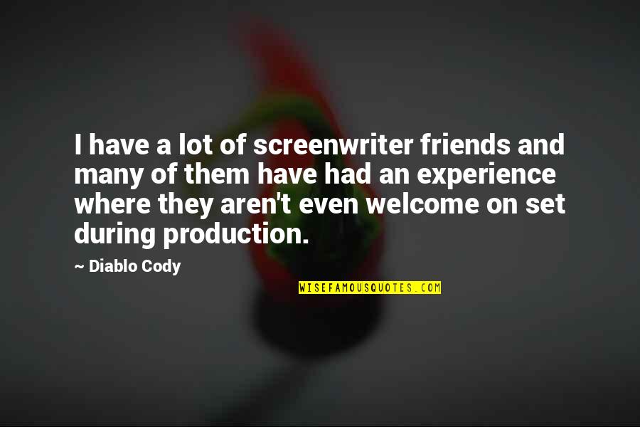 Friends Aren't There You Quotes By Diablo Cody: I have a lot of screenwriter friends and