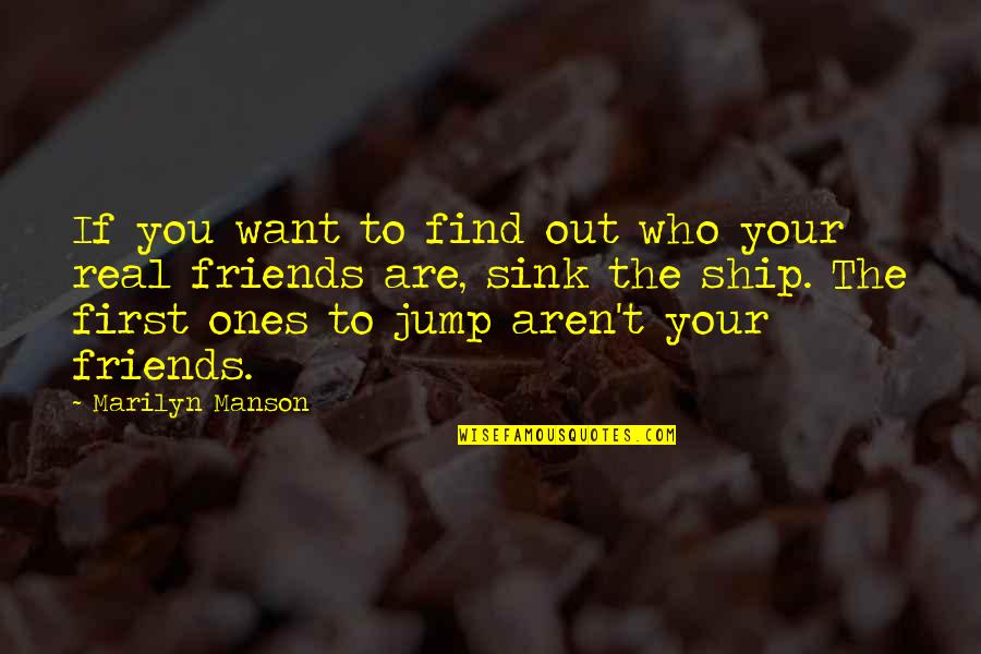 Friends Aren't There You Quotes By Marilyn Manson: If you want to find out who your