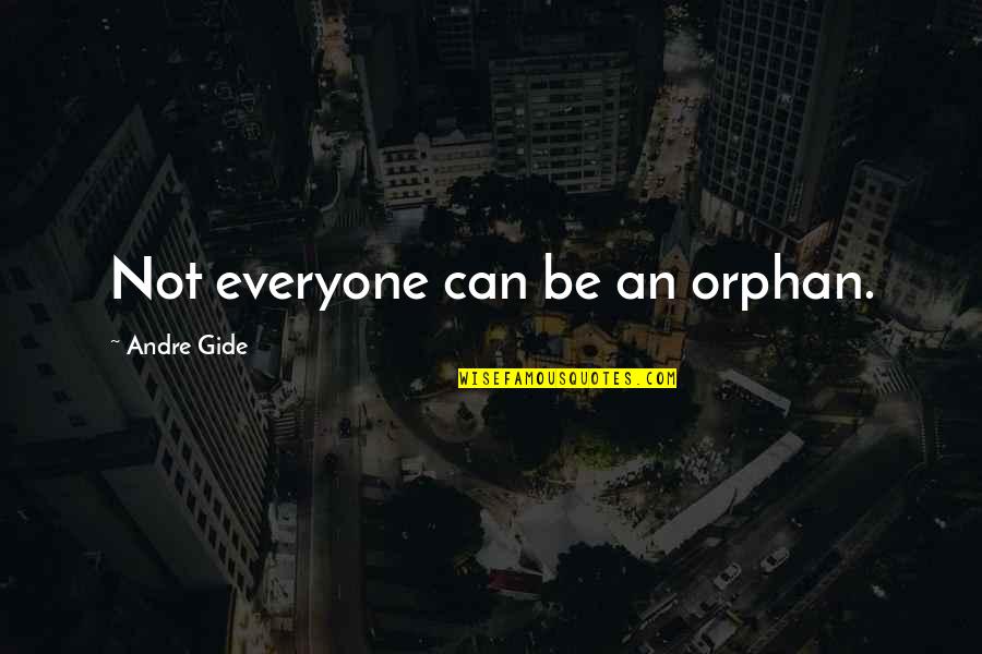 Friends Argue Quotes By Andre Gide: Not everyone can be an orphan.