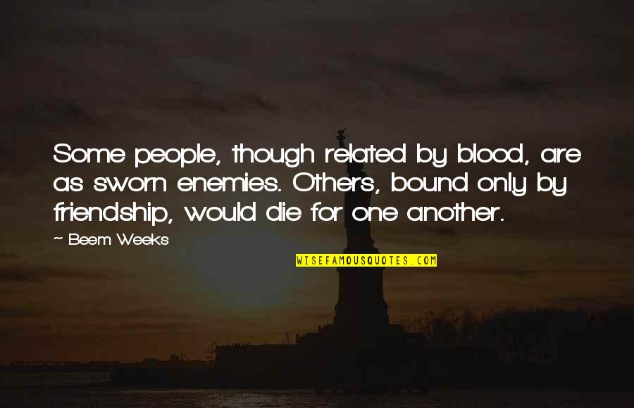 Friends As Enemies Quotes By Beem Weeks: Some people, though related by blood, are as