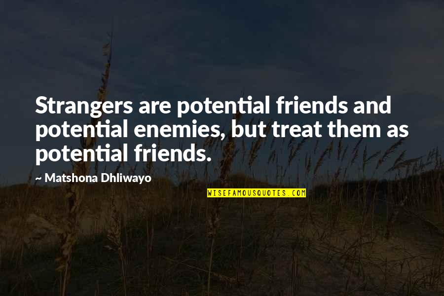 Friends As Enemies Quotes By Matshona Dhliwayo: Strangers are potential friends and potential enemies, but