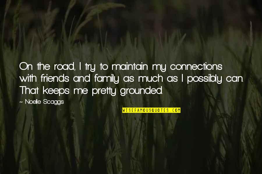 Friends As Family Quotes By Noelle Scaggs: On the road, I try to maintain my