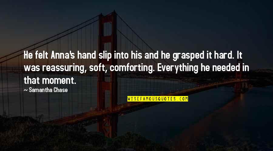 Friends As Lovers Quotes By Samantha Chase: He felt Anna's hand slip into his and