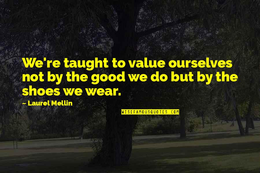 Friends At Christmas Quotes By Laurel Mellin: We're taught to value ourselves not by the