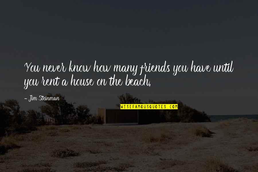 Friends At The Beach Quotes By Jim Steinman: You never know how many friends you have