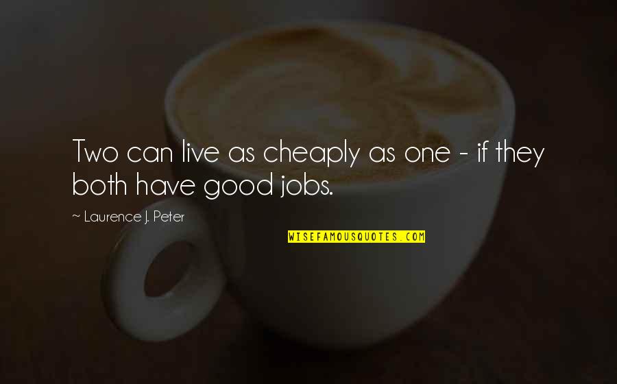 Friends At The Beach Quotes By Laurence J. Peter: Two can live as cheaply as one -