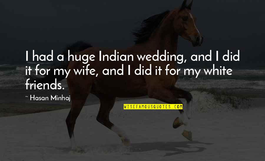 Friends At Wedding Quotes By Hasan Minhaj: I had a huge Indian wedding, and I