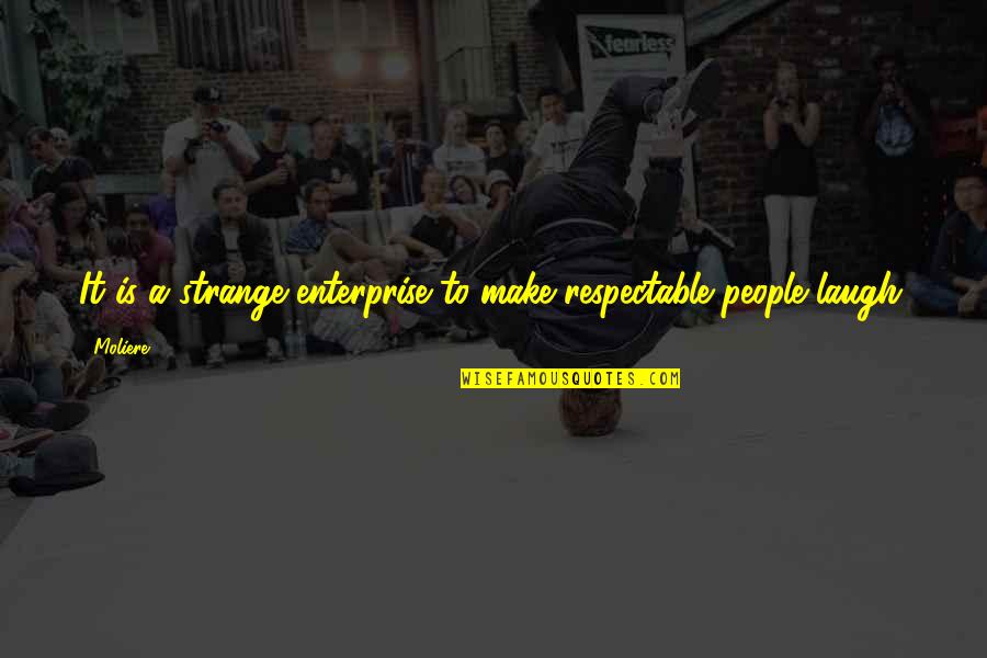 Friends Attitude Change Quotes By Moliere: It is a strange enterprise to make respectable