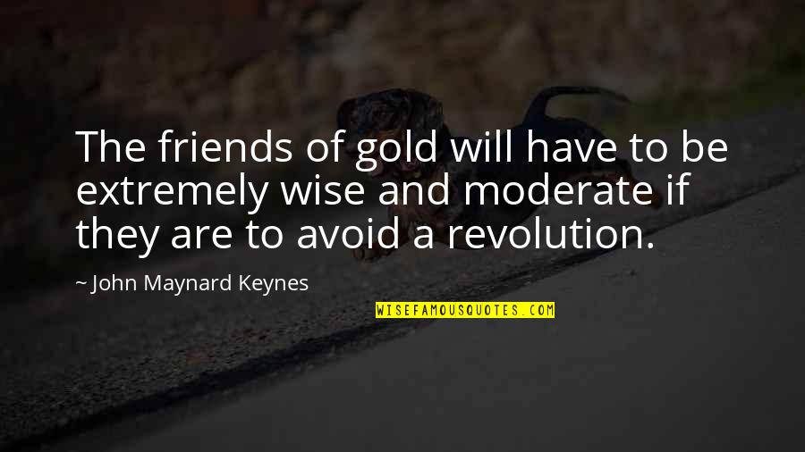 Friends Avoid Quotes By John Maynard Keynes: The friends of gold will have to be
