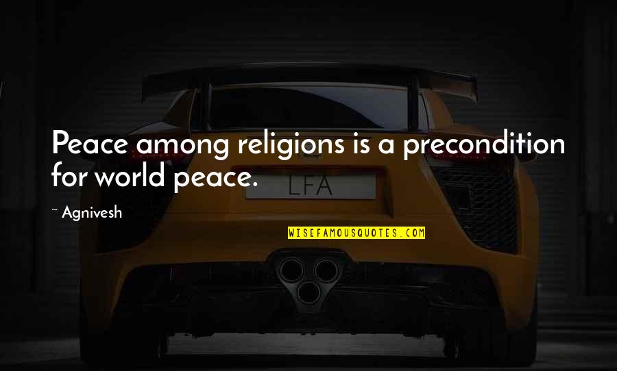 Friends Back Stab Quotes By Agnivesh: Peace among religions is a precondition for world